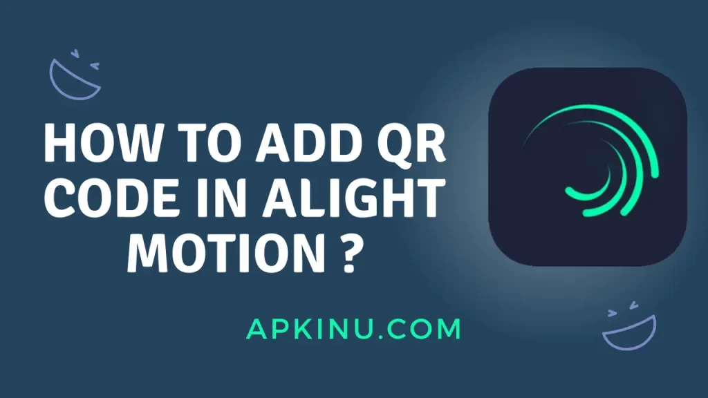 How To Add QR Code In Alight Motion?