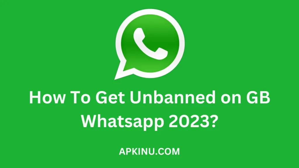 How To Get Unbanned on GB Whatsapp 2023?