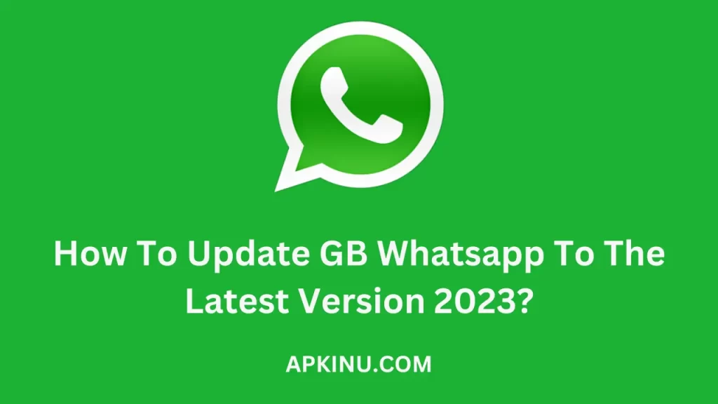 How To Update GB Whatsapp To The Latest Version 2023?