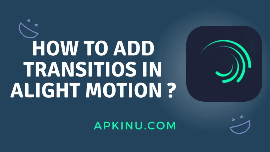 How to add transitios in Alight Motion ?