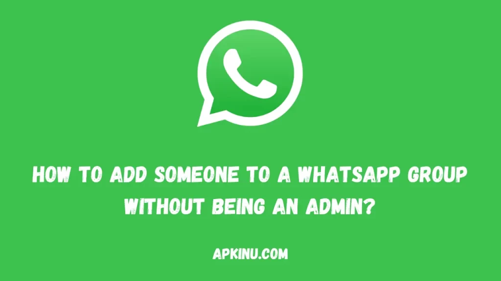 How to Add Someone to a WhatsApp Group Without Being an Admin?